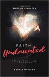 Faith Undaunted -  Embracing Faith and Knowledge in a Post–Truth Era
